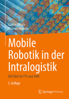 Mobile Robotik in der Intralogistik : DIE Fibel Für FTS und AMR 3658475978 Book Cover
