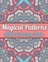 Magical Patterns Adult Coloring Book: An Adult Coloring Book with Magical Patterns Adult Coloring Book. Cute Fantasy Scenes, and Beautiful Flower Designs for Relaxation B08ZQ9Y2CK Book Cover