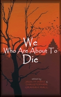 We Who are About to Die: A Heroic Anthology of Sacrifice B0B7QRT94S Book Cover
