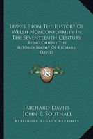 Leaves From The History Of Welsh Nonconformity In The Seventeenth Century: Being Chiefly The Autobiography Of Richard Davies 1430481544 Book Cover