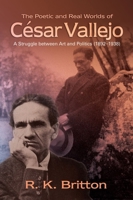 The Poetic and Real Worlds of Cesar Vallejo: A Struggle between Art and Politics 1845197860 Book Cover