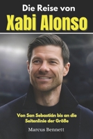 Die Reise von Xabi Alonso: Von San Sebastián bis an die Seitenlinie der Größe (German Edition) B0FNLGGVTJ Book Cover