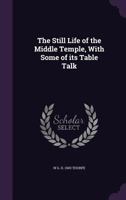 The Still Life of the Middle Temple, with Some of Its Table Talk 1355147530 Book Cover