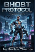 GHOST PROTOCOL: In a city of chrome and shadows, the ghosts are awakening. (Chrome Protocol Novel Series) B0GSF3FSVQ Book Cover