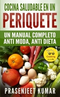 Cocina saludable en un periquete: Un manual completo anti moda, anti dieta (Cocinando en un periquete) B096LKHFLQ Book Cover