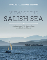 Views of the Salish Sea: One Hundred and Fifty Years of Change around the Strait of Georgia 1550178032 Book Cover