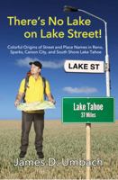 There's No Lake on Lake Street! Colorful Origins of Street and Place Names in Reno, Sparks, Carson City, and South Shore Lake Tahoe 1937123073 Book Cover
