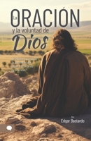 LA ORACION Y LA VOLUNTAD DE DIOS: Una reflexión teológica sobre nuestras oraciones y la voluntad de Dios (Spanish Edition) B0FDJXH7W2 Book Cover