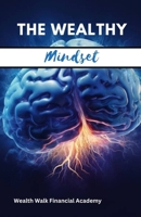 THE WEALTHY MINDSET: Time-Tested Wisdom for Prosperity, Contentment, and Financial Success. B0CNRV97P9 Book Cover