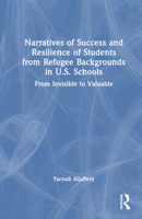 Narratives of Success and Resilience of Students from Refugee Backgrounds in U.S. Schools: From Invisible to Valuable 1041143273 Book Cover