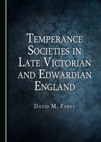 Temperance Societies in Late Victorian and Edwardian England 1527558576 Book Cover