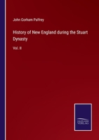 History of New England During the Stuart Dynasty, Volume 2 1147166358 Book Cover