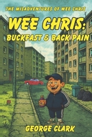 Wee Chris:: Buckfast & Back Pain (The Misadventures of Wee Chris) B0FDKN2865 Book Cover