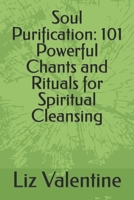 Soul Purification: 101 Powerful Chants and Rituals for Spiritual Cleansing B0CTSH4VXS Book Cover