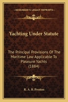 Yachting Under Statute: The Principal Provisions Of The Maritime Law Applicable To Pleasure Yachts 1165754223 Book Cover