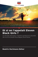 Et si on l'appelait Eleven Black Girls ?: Le rôle des récits dans l'insertion politique et culturelle de la communauté Onze Negras Quilombola B0CH2B1L2S Book Cover