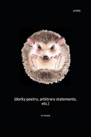 Prickly: (dorky poetry, arbitrary statements, etc.) 1717934870 Book Cover