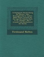 Arch�ologische Beschreibung Der M�nster- Oder Kr�nungskirche in Aachen: Nebst Einem Versuch �ber Die Lage Des Palastes Karls D. Gr. Daselbst: Mit 1 Grundri ︣und Durchschnitt Der Kirche 124997478X Book Cover