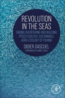 Revolution in the Seas: Ending Overfishing and Building Pesco-Ecology, Sustainable Agro-Ecology of Fishing 0443159106 Book Cover