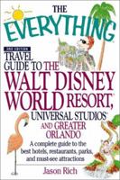 The Everything Travel Guide to the Walt Disney World Resort, Universal Studios, and Greater Orlando: A Complete Guide to the Best Hotels, Restaurants, ... and Must-See Attractions (Everything Series)