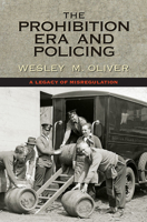 The Prohibition Era and Policing: A Legacy of Misregulation 0826521886 Book Cover