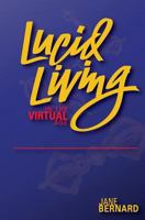 Lucid Living: in The Virtual Age 0578192926 Book Cover