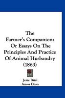 The Farmer's Companion: Or Essays On The Principles And Practice Of Animal Husbandry 116705038X Book Cover