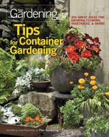 Tips for Container Gardening: 300 Great Ideas for Growing Flowers, Vegetables, and Herbs 1600853404 Book Cover