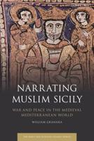 Narrating Muslim Sicily: War and Peace in the Medieval Mediterranean World 0755638549 Book Cover