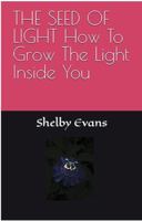 THE SEED OF LIGHT How To Grow The Light Inside You 1972509993 Book Cover