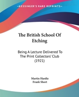 The British School Of Etching: Being A Lecture Delivered To The Print Collectors' Club 0548897875 Book Cover