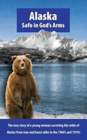 Alaska, Safe in God's Arms 1522983619 Book Cover