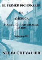 El Primer Dichonario de América III: Colección Universal de Dichos 1726836762 Book Cover