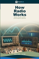 How Radio Works: Waves, Circuits and the Electromagnetic Spectrum (RadioBook) B0H7NJPWJR Book Cover