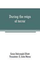 During the reign of terror: journal of my life during the French revolution 9353708532 Book Cover