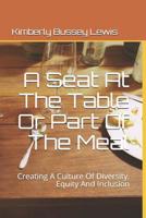 A Seat At The Table Or Part Of The Meal: Creating A Culture Of Diversity, Equity And Inclusion 1096197219 Book Cover