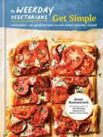 The Weekday Vegetarians Get Simple: Strategies and So-Good Recipes to Suit Every Craving and Mood: A Cookbook 0593580850 Book Cover