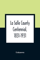 La Salle County Centennial, 1831-1931 9354363075 Book Cover