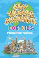 My Travel Journal for Kids Papua New Guinea: 6x9 Children Travel Notebook and Diary I Fill out and Draw I With prompts I Perfect Goft for your child for your holidays in Papua New Guinea 1083162985 Book Cover