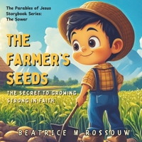 The Farmer’s Seeds: The Secret to Growing Strong in Faith: An Illustrated Children’s Bible Story on the Parable of The Sower | Teaching Kids and Early ... Word (Growing Faith, One Story at a Time) 1037058011 Book Cover