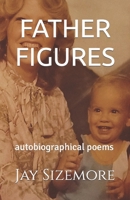 Father Figures: Autobiographical Poems 1500589535 Book Cover