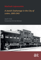 Machseh Lajesoumim: A Jewish Orphanage in the City of Leiden, 1890-1943 9463726950 Book Cover