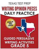 TEXAS TEST PREP Writing Opinion Pieces Daily Practice Grade 5: Guided Persuasive Writing Activities 172562513X Book Cover