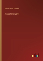 A cazar me vuelvo (Spanish Edition) 3563809046 Book Cover