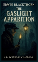 The Gaslight Apparition: A Blackthorn Chapbook (The Blackthorn Chapbooks) B0FRZ2CFSD Book Cover
