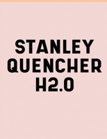 Stanley Quencher H2.O Flowstate Stainless Steel Vacuum Insulated Tumbler 30oz and 40oz Book B0CQ65PHSL Book Cover