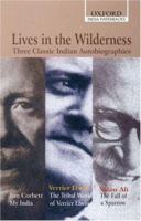 Lives in the Wilderness: Three Classic Indian Autobiographies. Jim Corbett: My India; Verrier Elwin: The Tribal World of Verrier Elwin; Salim Ali: The Fall of a Sparrow (Oxford India Paperbacks) 0195649818 Book Cover