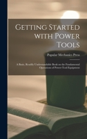 Getting Started With Power Tools: a Basic, Readily Understandable Book on the Fundamental Operations of Power-tool Equipment 101529135X Book Cover