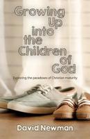 Growing Up Into the Children of God: Exploring the Paradox of Christian Maturity 1789590205 Book Cover