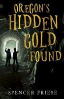 Oregon's Hidden Gold Found 178465504X Book Cover